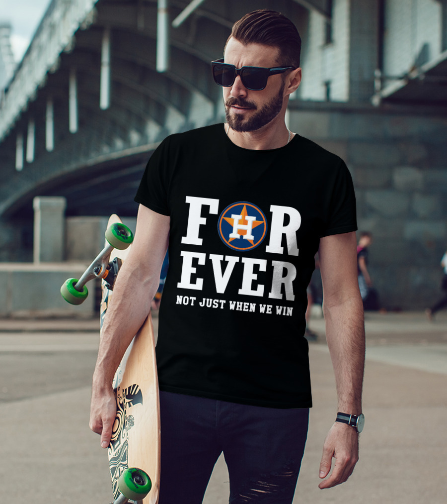 Houston Astros Forever Not Just When We Win T-Shirt