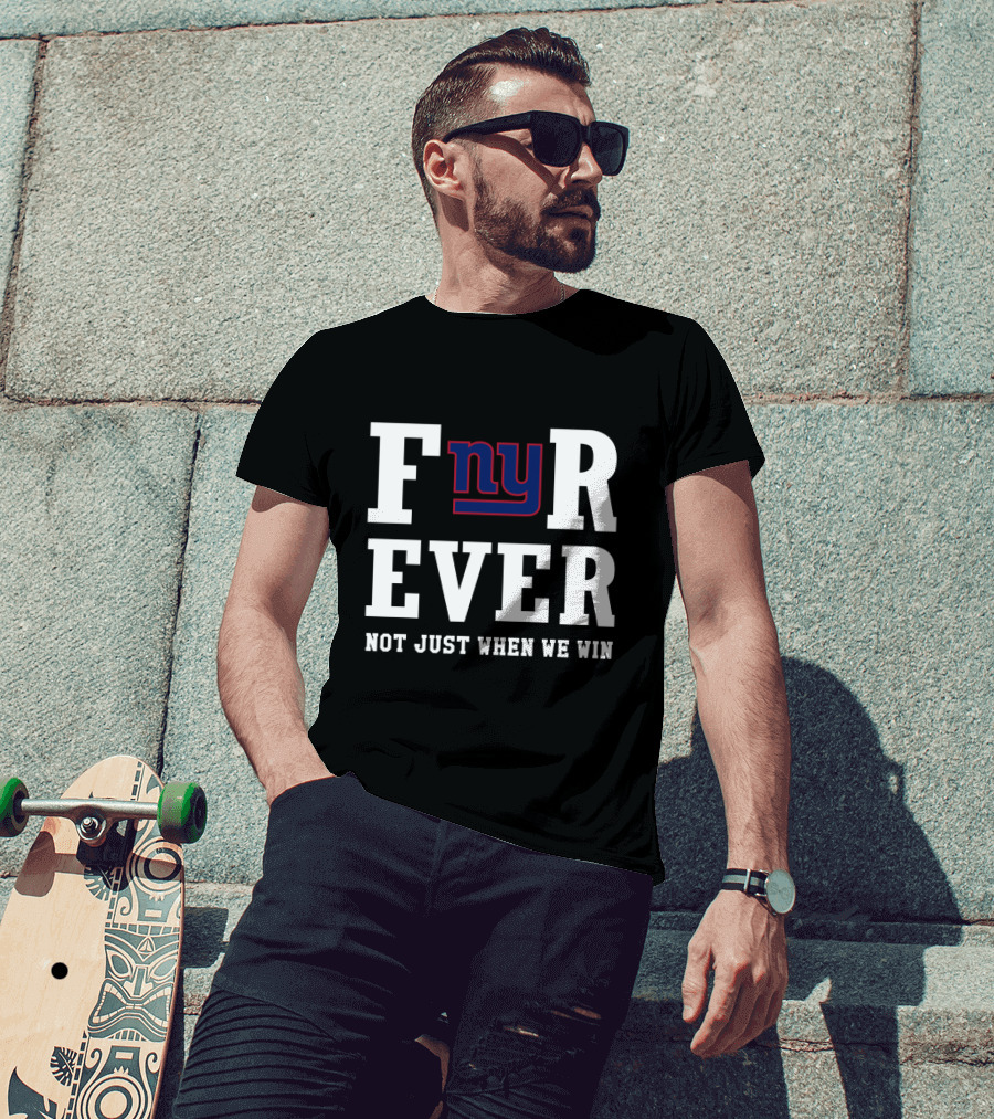 New York Giants Fnyr Ever Not Just When We Win T-Shirt