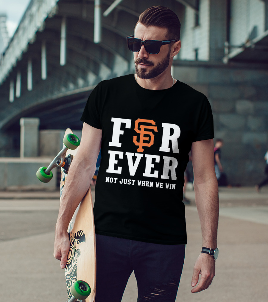 San Francisco Giants Forever Not Just When We Win Black And Orange T-Shirt