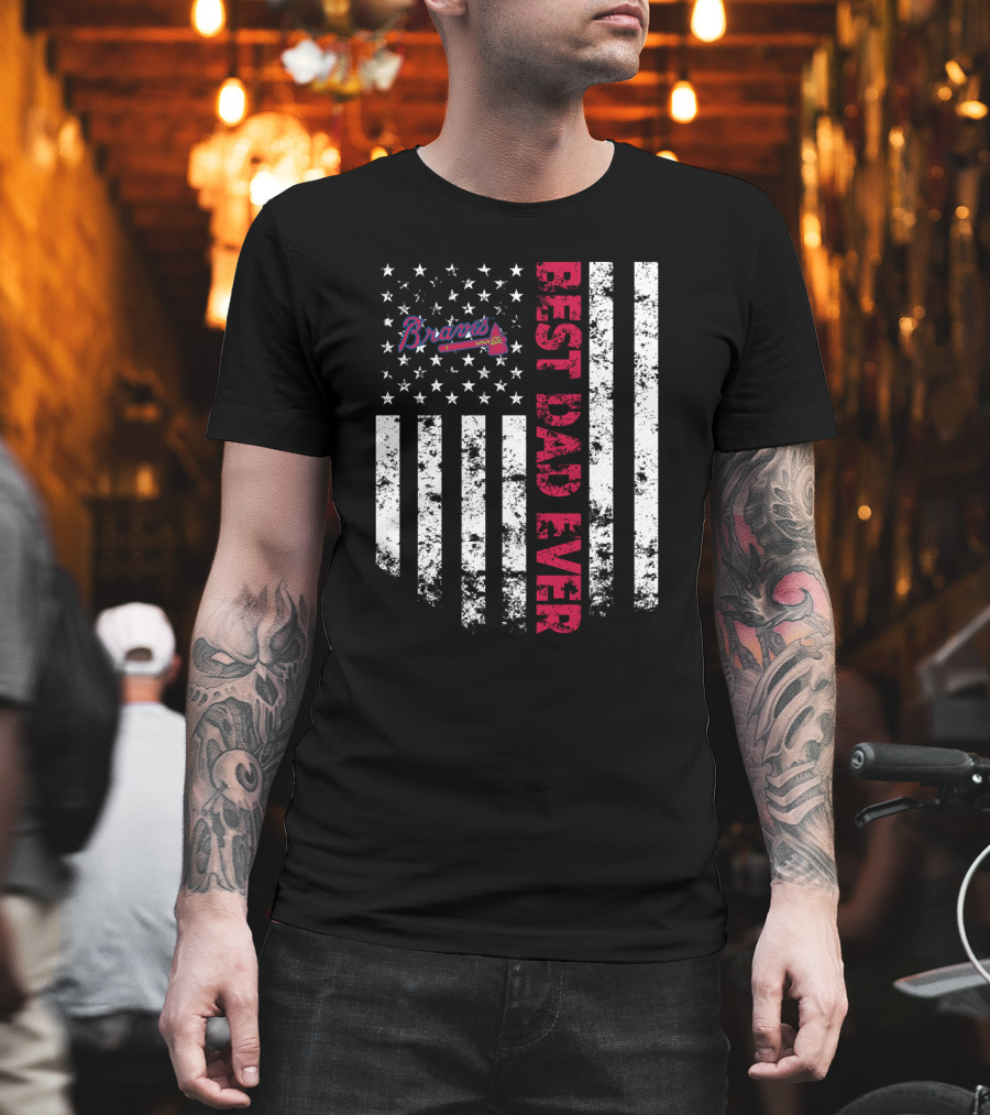 Braves Best Dad Ever American Flag Stars Stripes T-Shirt