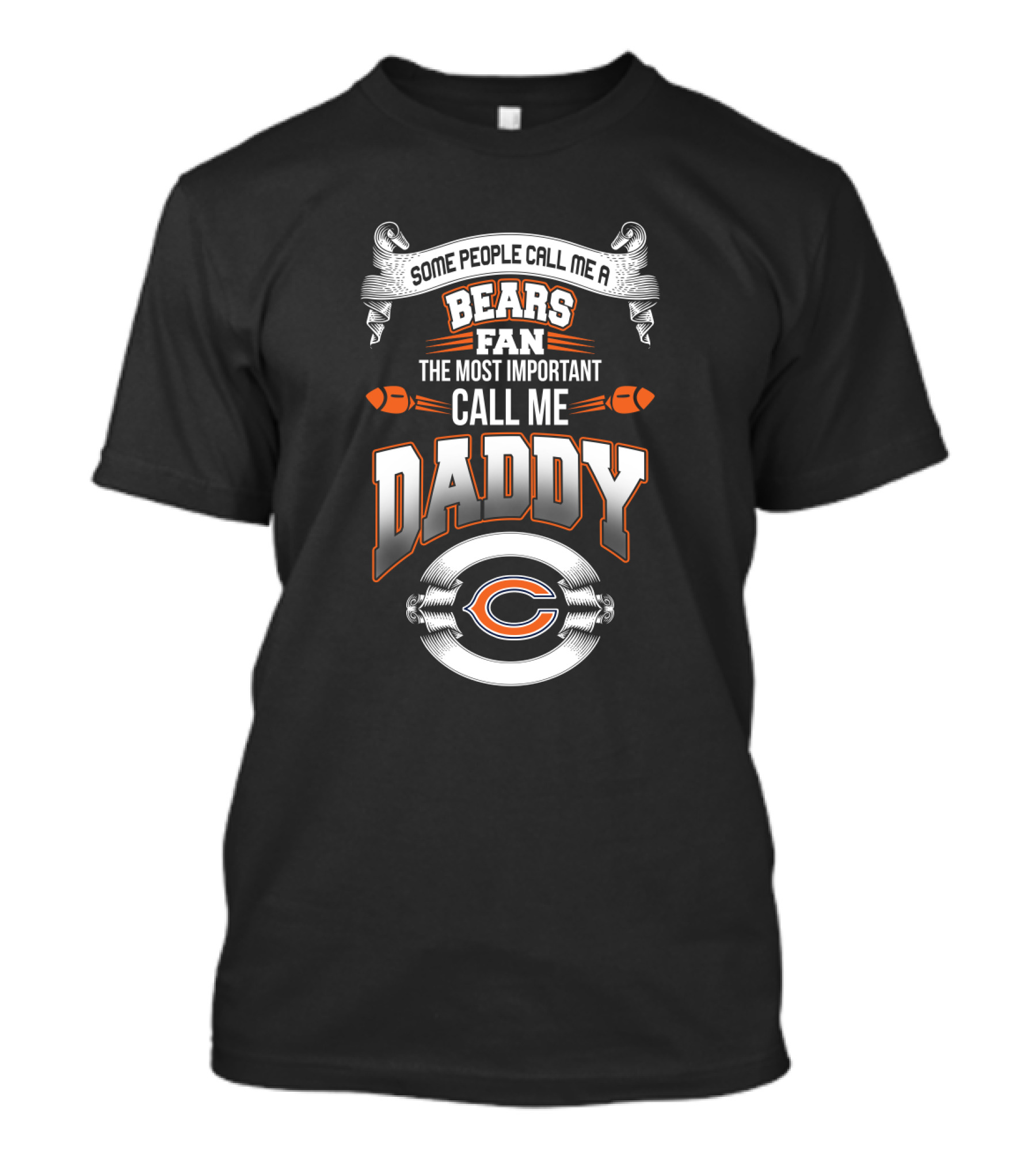 Some People Call Me A Bears Fan The Most Important Call Me Daddy Chicago Bears T-Shirt