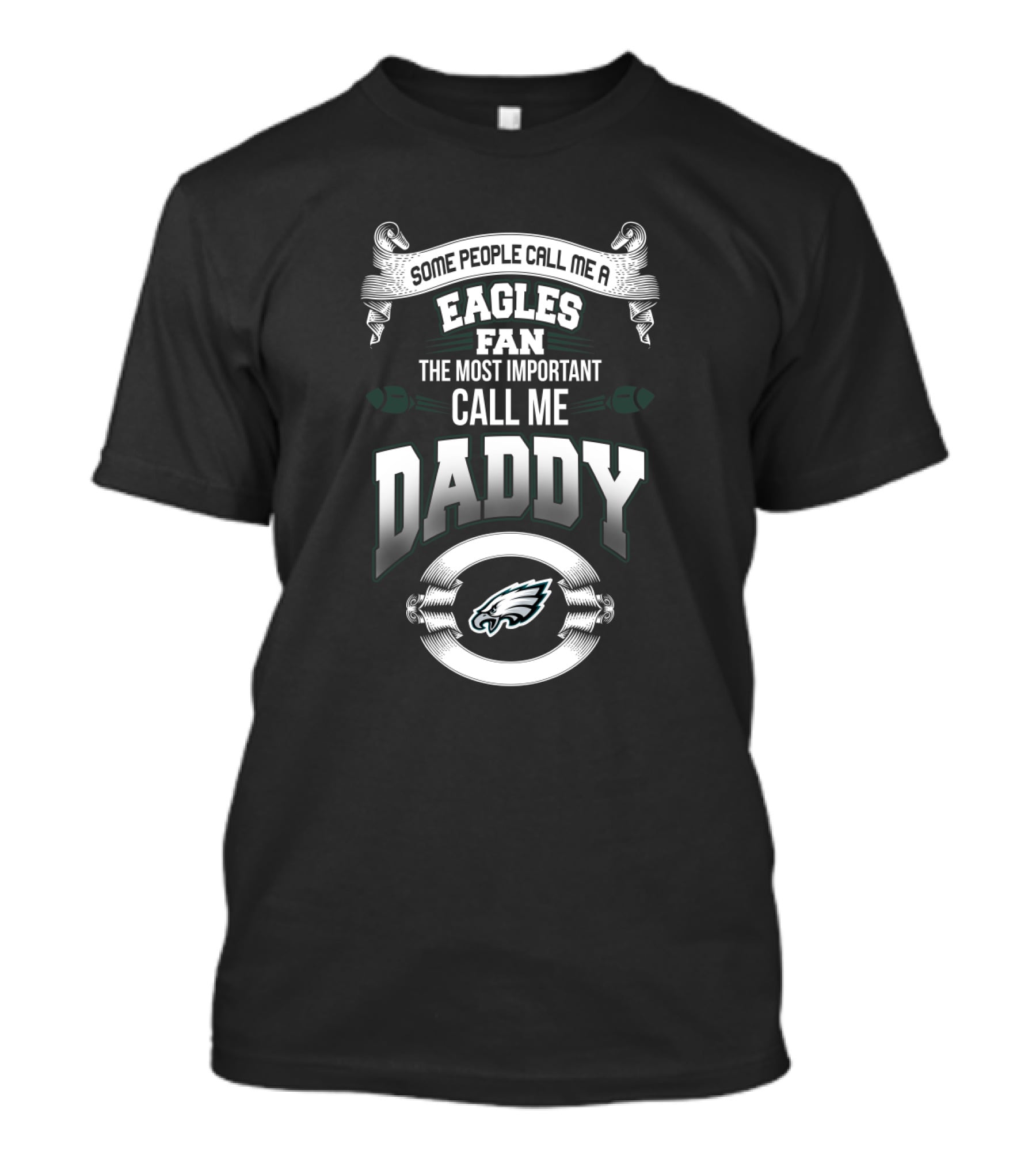 Some People Call Me A Eagles Fan The Most Important Call Me Daddy T-Shirt