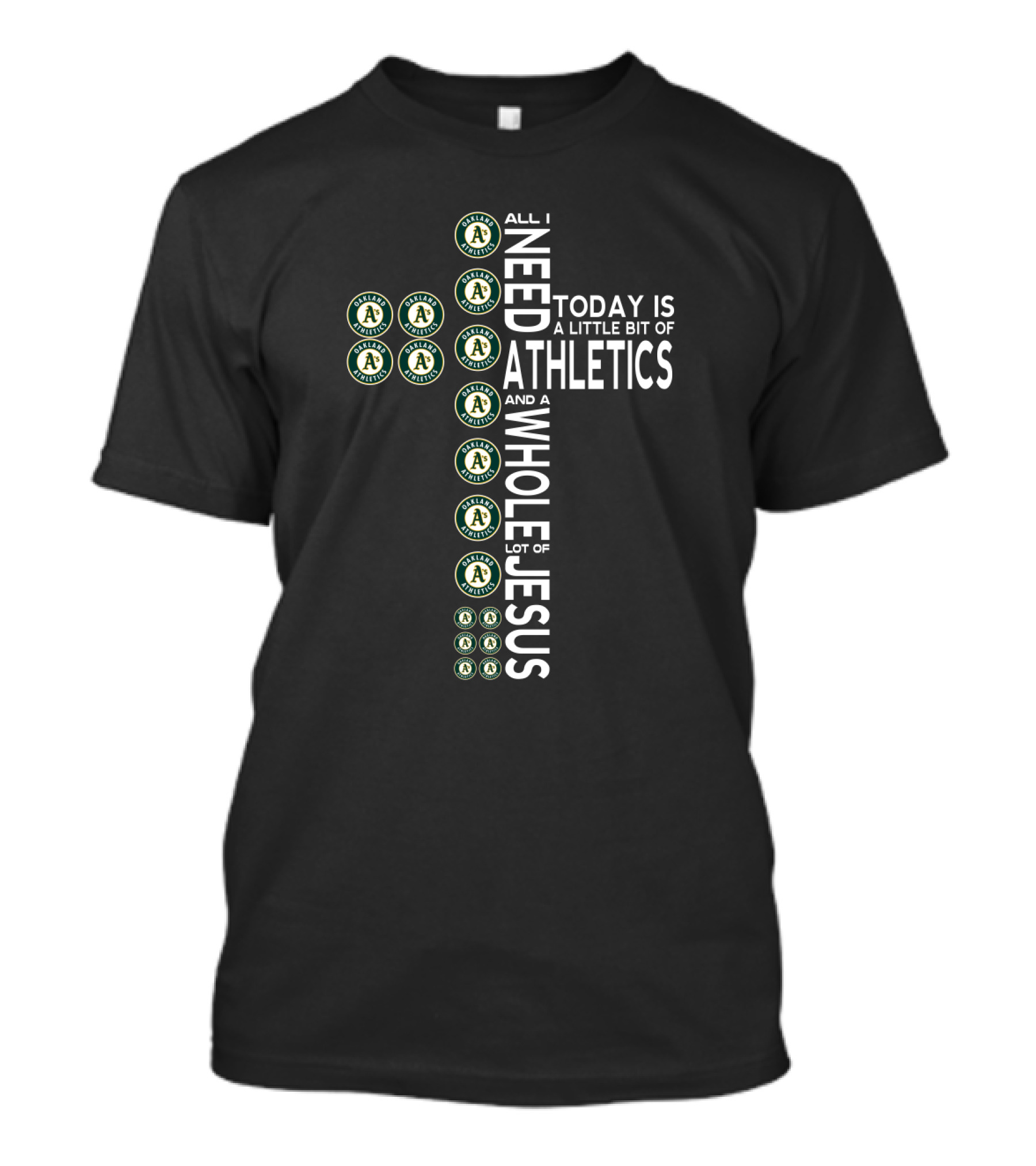 All I Need Today Is A Little Bit Of Athletics And A Whole Lot Of Jesus T-Shirt