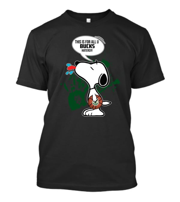 Snoopy This Is For All U Bucks Haters Milwaukee Bucks Fan Art T-Shirt