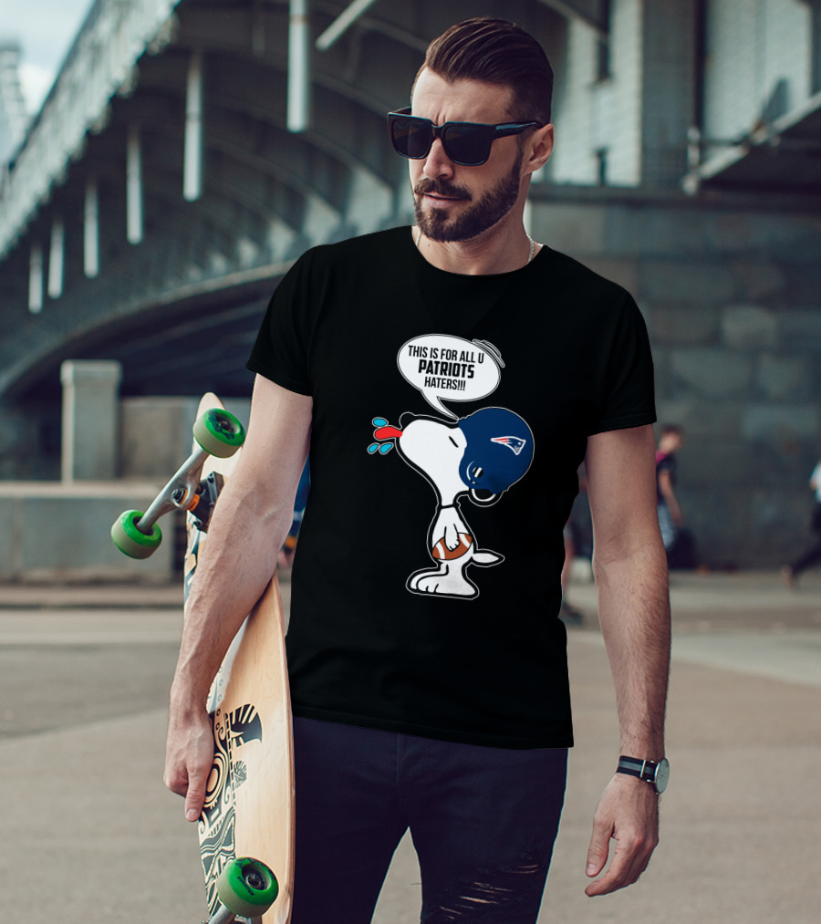 Snoopy This Is For All U Patriots Haters New England Patriots Fans T-Shirt
