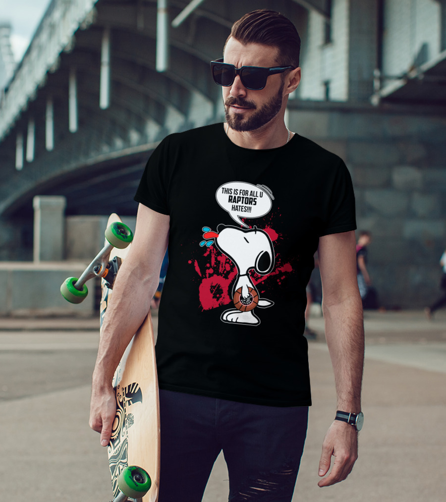 Snoopy This Is For All You Toronto Raptors Haters T-Shirt