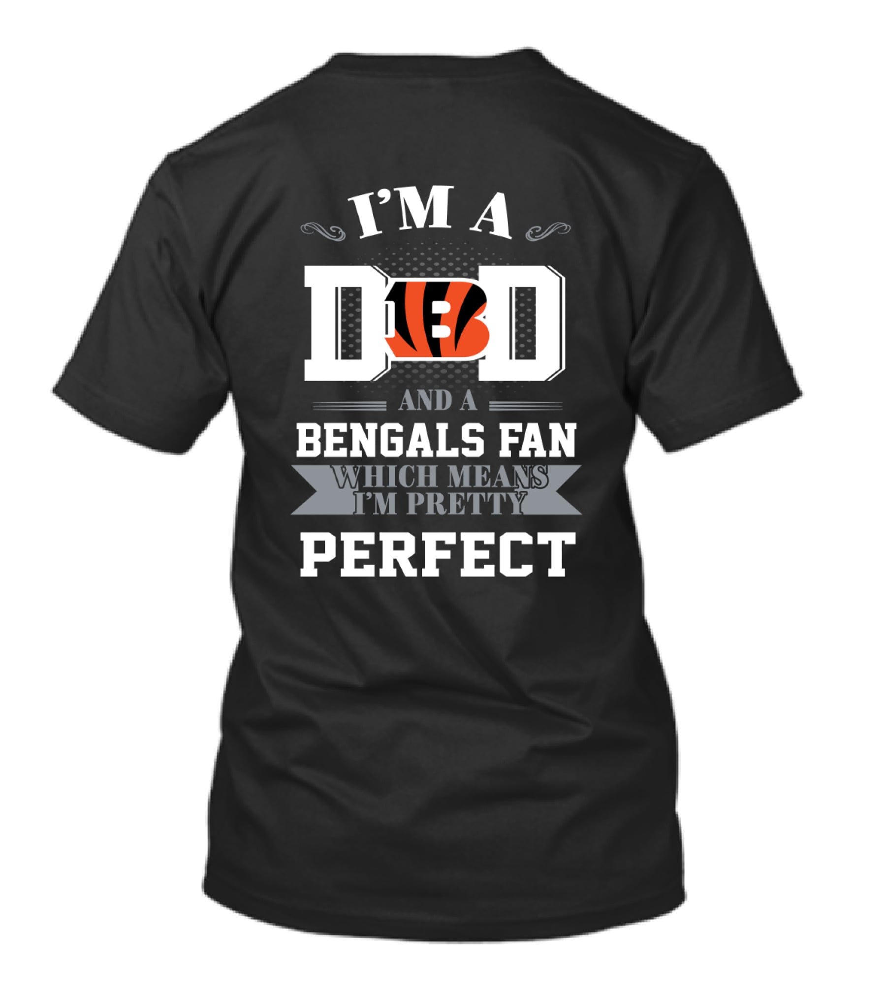 I'm A Dad And A Bengals Fan Which Means I'm Pretty Perfect T-Shirt