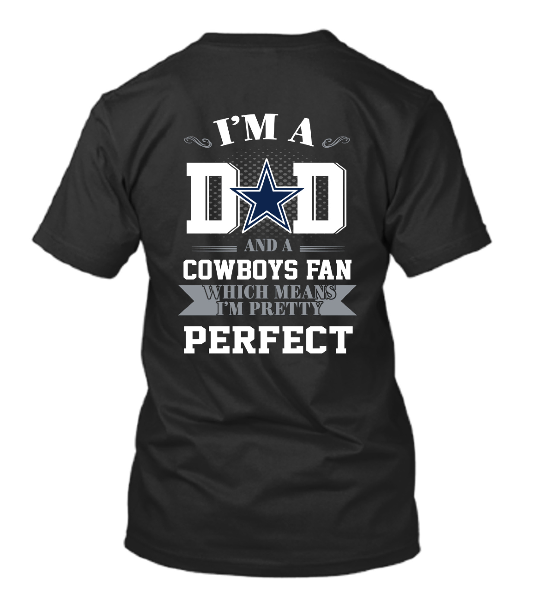 I'm A Dad And A Cowboys Fan Which Means I'm Pretty Perfect T-Shirt