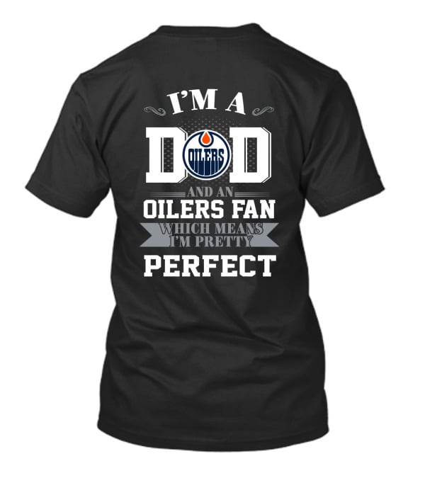 I'M A DAD AND AN OILERS FAN WHICH MEANS I'M PRETTY PERFECT T-Shirt