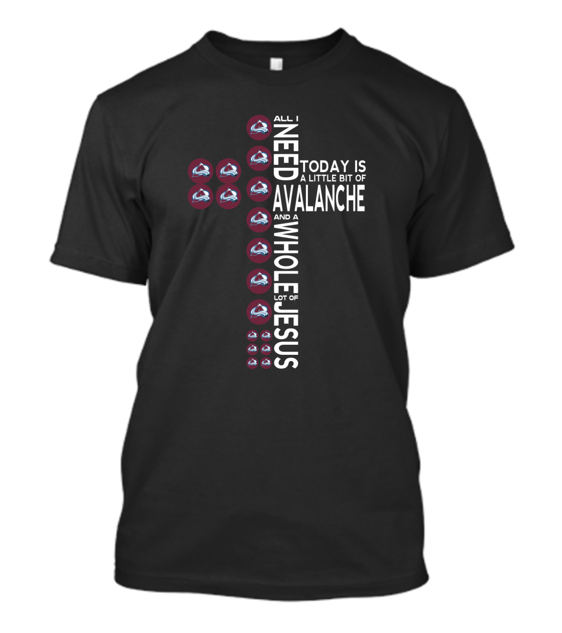 All I Need Today Is A Little Bit Of Avalanche And A Whole Lot Of Jesus Cross T-Shirt