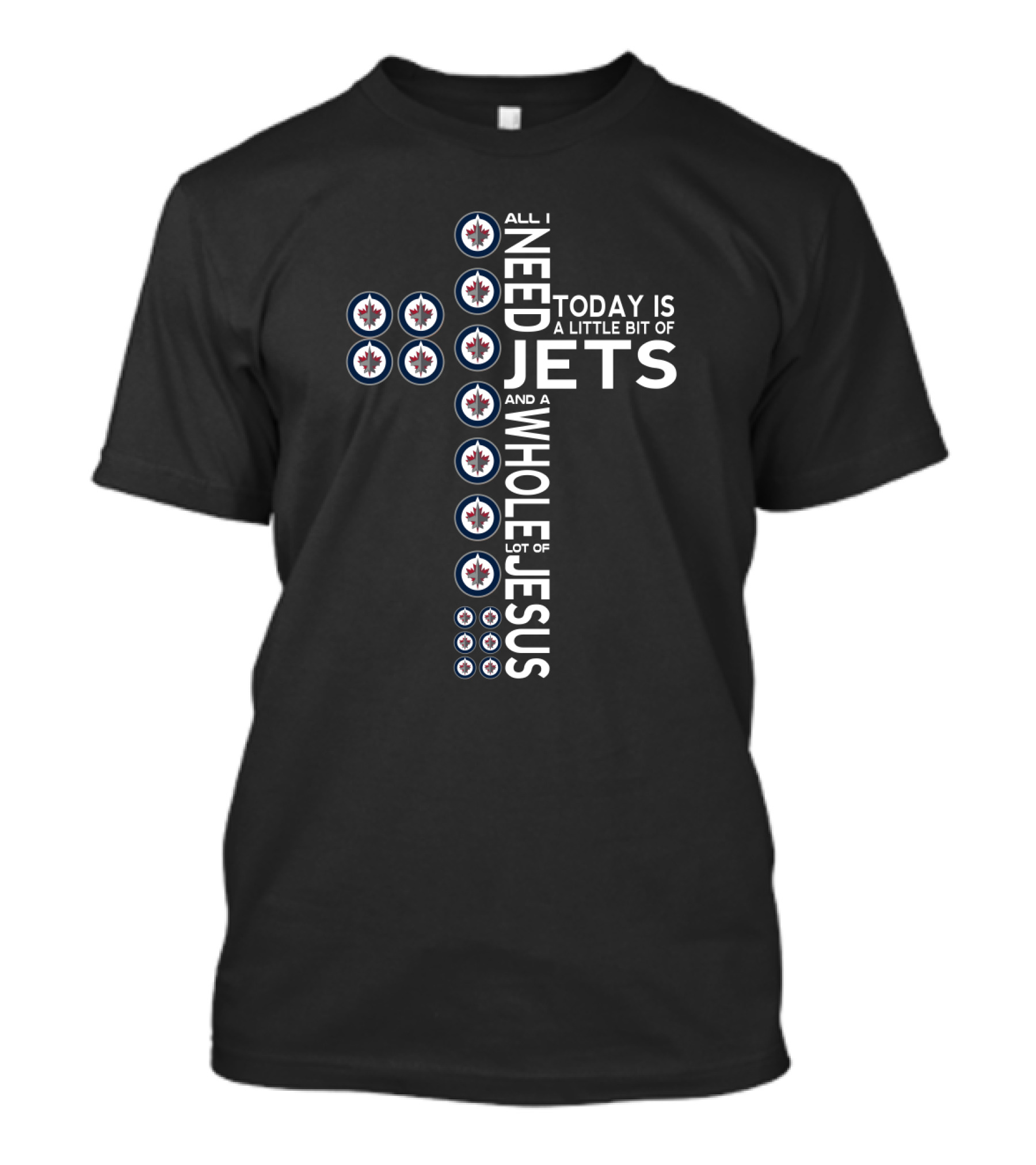 All I Need Today Is A Little Bit Of Jets And A Whole Lot Of Jesus Winnipeg Jets Fans T-Shirt