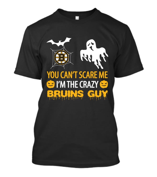 You Can't Scare Me I'm The Crazy Boston Bruins Guy Halloween T-Shirt