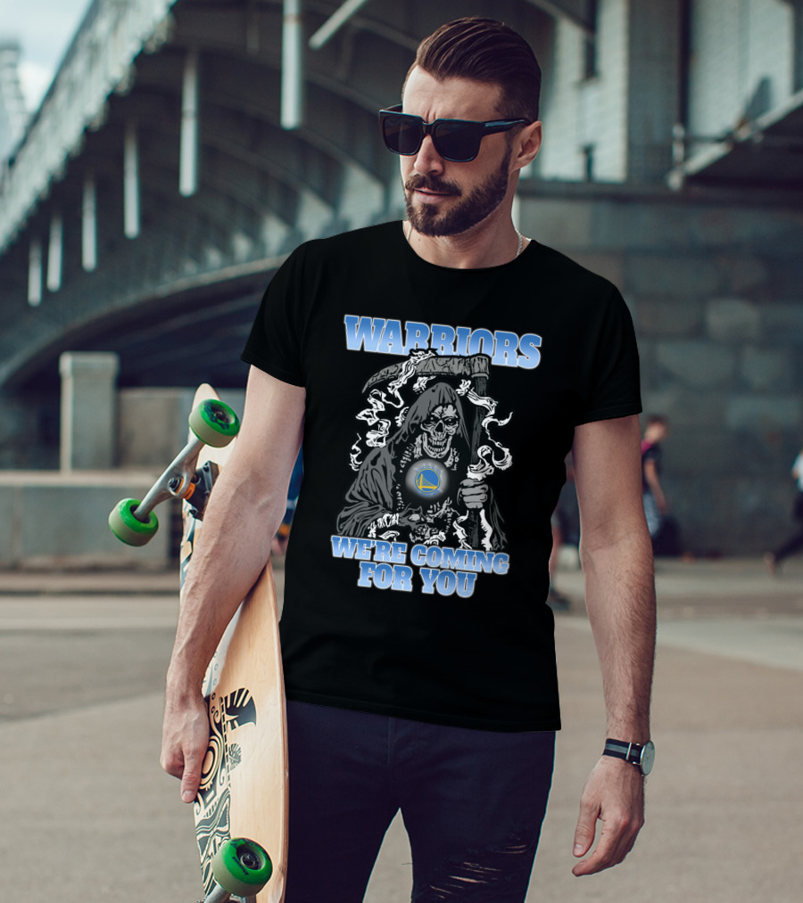 Warriors We're Coming For You Golden State Grim Reaper Fans T-Shirt