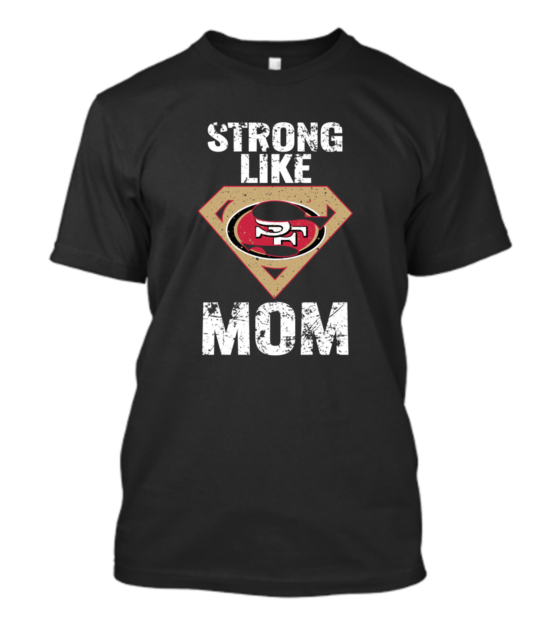 Strong Like San Francisco 49ers Mom T-Shirt
