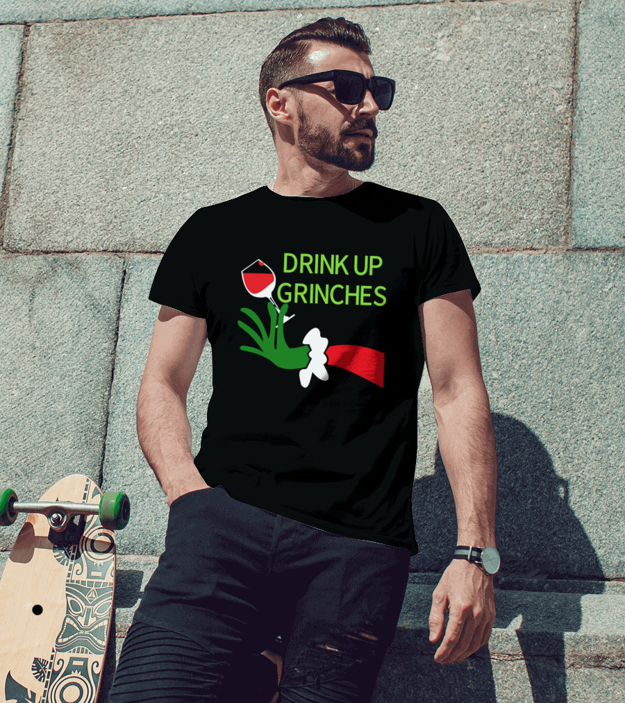 Drink Up Grinches With Green Hand Holding Red Wine Glass T-Shirt