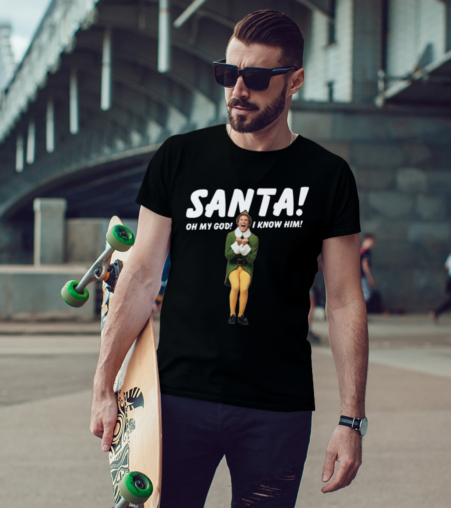 Santa Oh My God I Know Him Buddy The Elf Christmas Movie T-Shirt