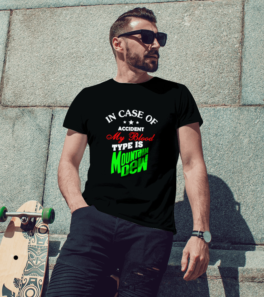 In Case Of Accident My Blood Type Is Mountain Dew T-Shirt
