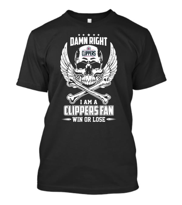 Damn Right I Am A Clippers Fan Win Or Lose T-Shirt