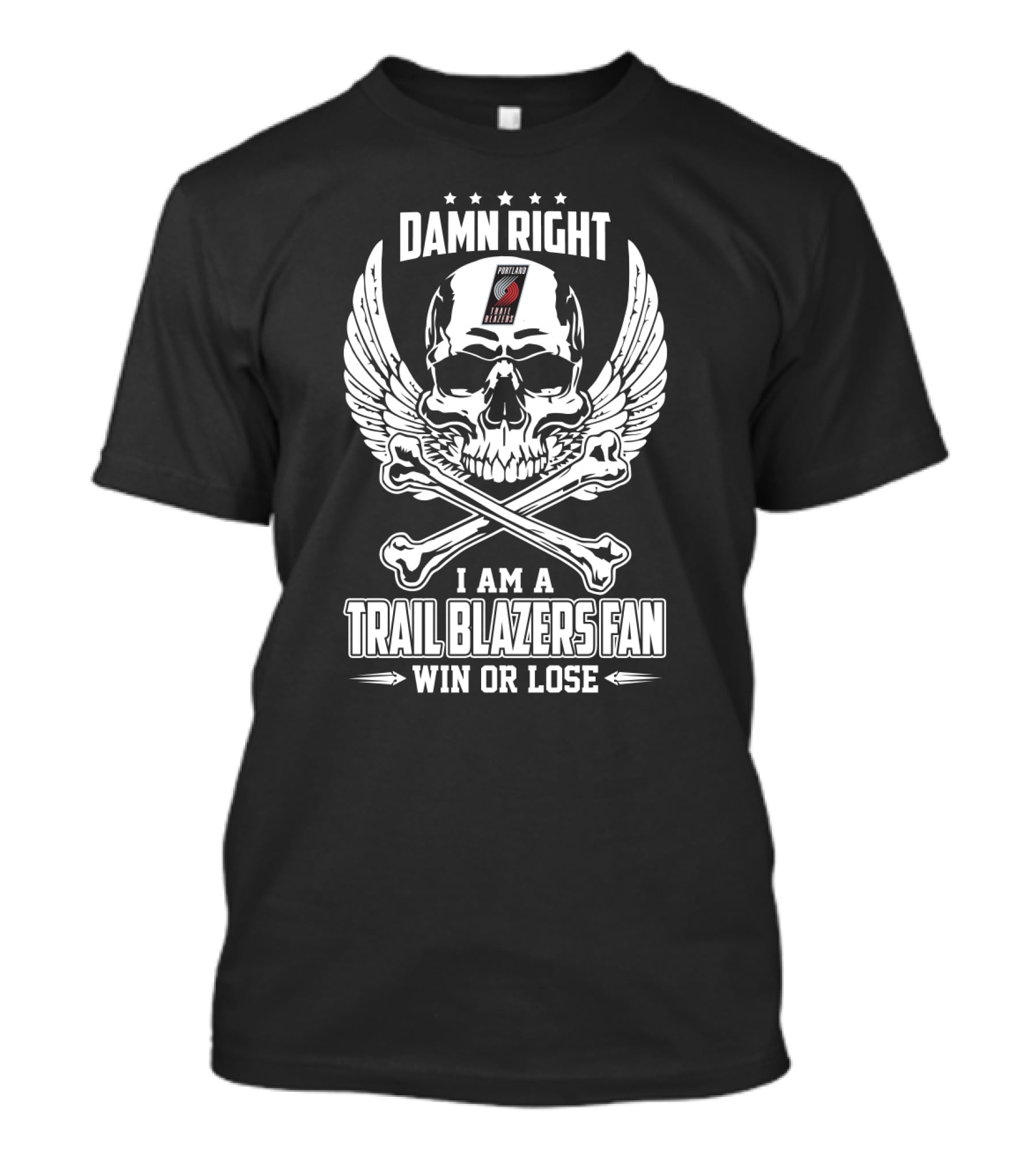 Damn Right I Am A Trail Blazers Fan Win Or Lose T-Shirt