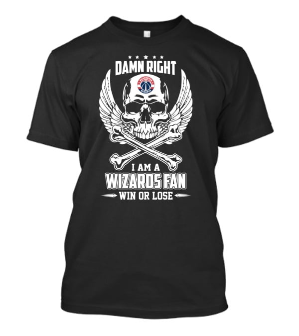 Damn Right I Am A Washington Wizards Fan Win Or Lose T-Shirt