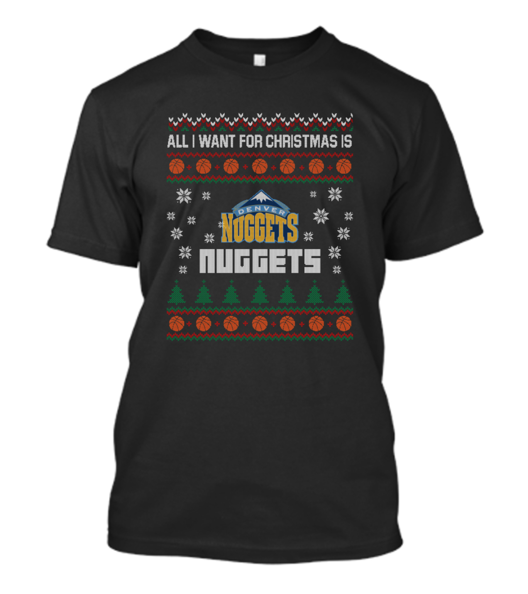 All I Want For Christmas Is Denver Nuggets Ugly Christmas T-Shirt