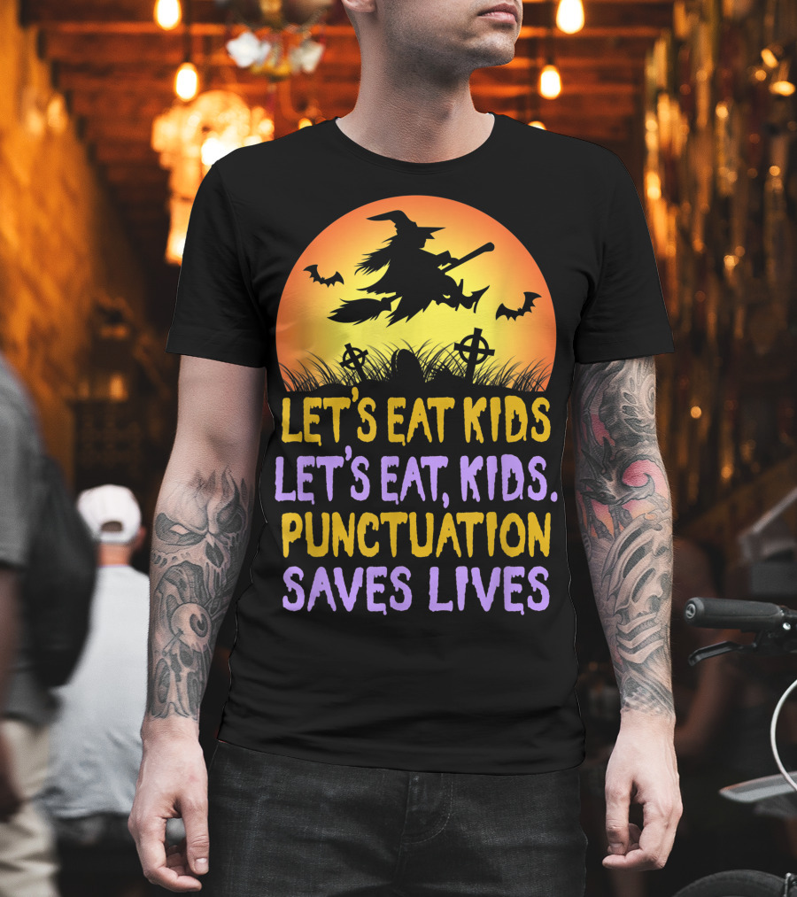 Let's Eat Kids Let's Eat Punctuation Saves Lives Witch Broom Halloween T-Shirt