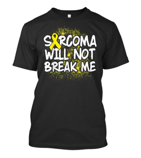 Sarcoma Cancer Will Not Break Me Survivor Warrior T-Shirt