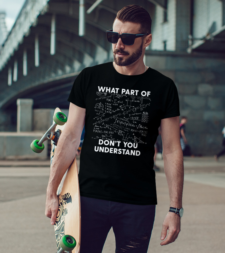 What Part Of Don't You Understand Mathematical Equations And Formulas T-Shirt