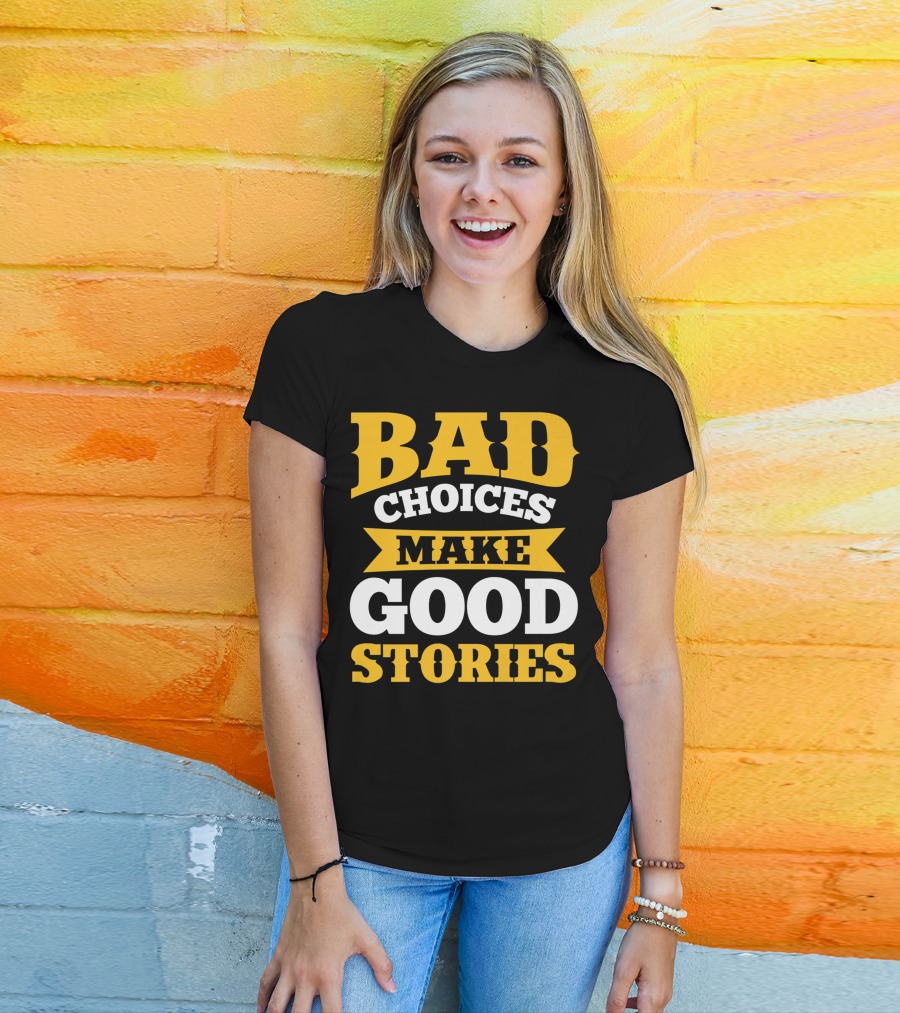 Bad Choices Make Good Stories Sarcastic Bold Yellow T-Shirt