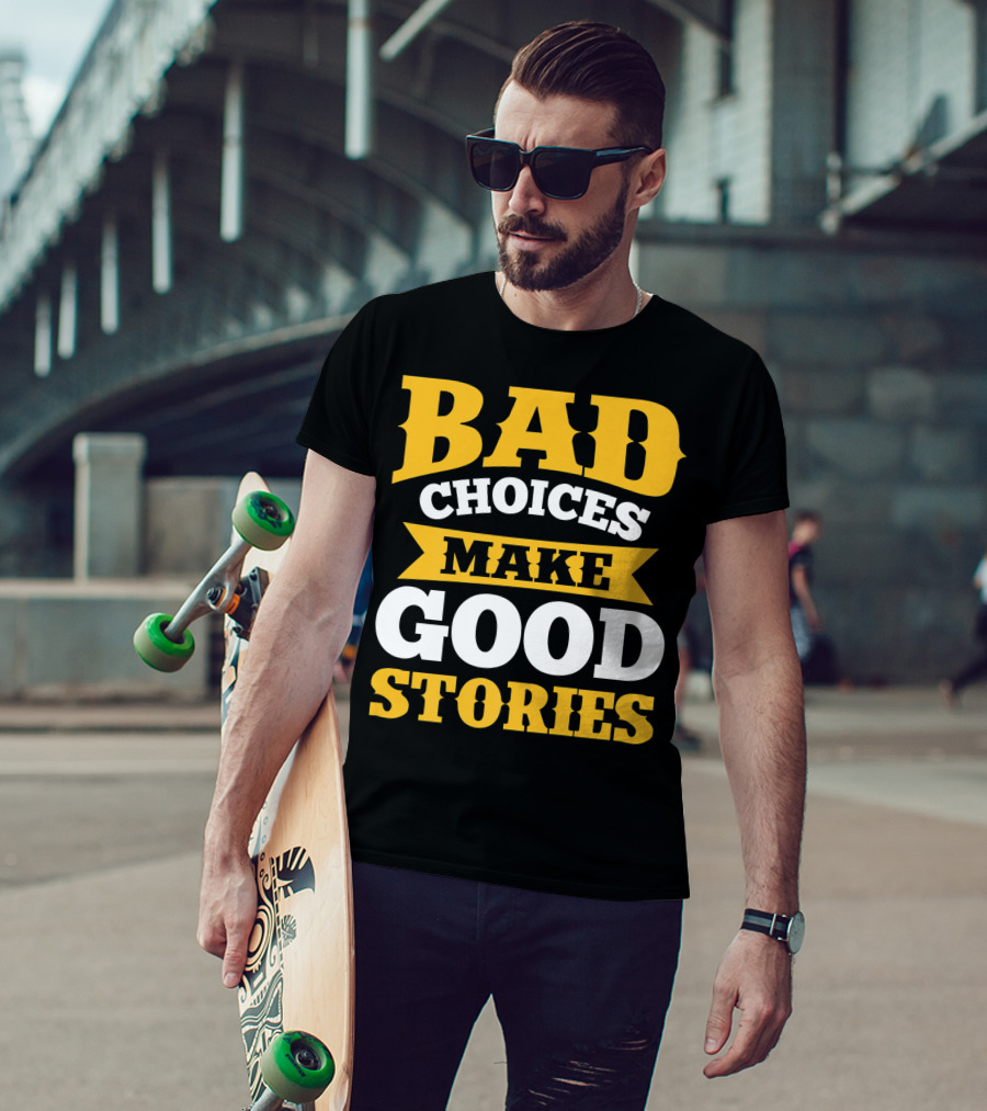 Bad Choices Make Good Stories Sarcastic Bold Yellow T-Shirt
