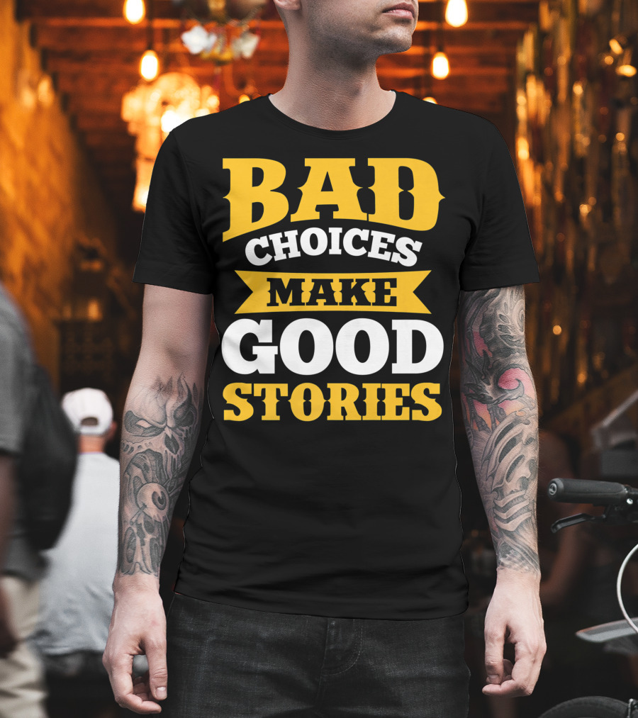 Bad Choices Make Good Stories Sarcastic Bold Yellow T-Shirt