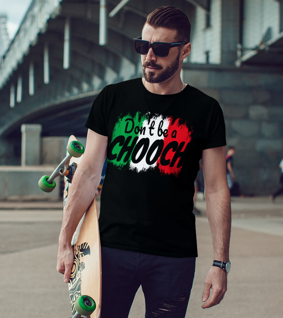 Don't Be A Chooch Italian Slang Italia Quote Italia T-Shirt