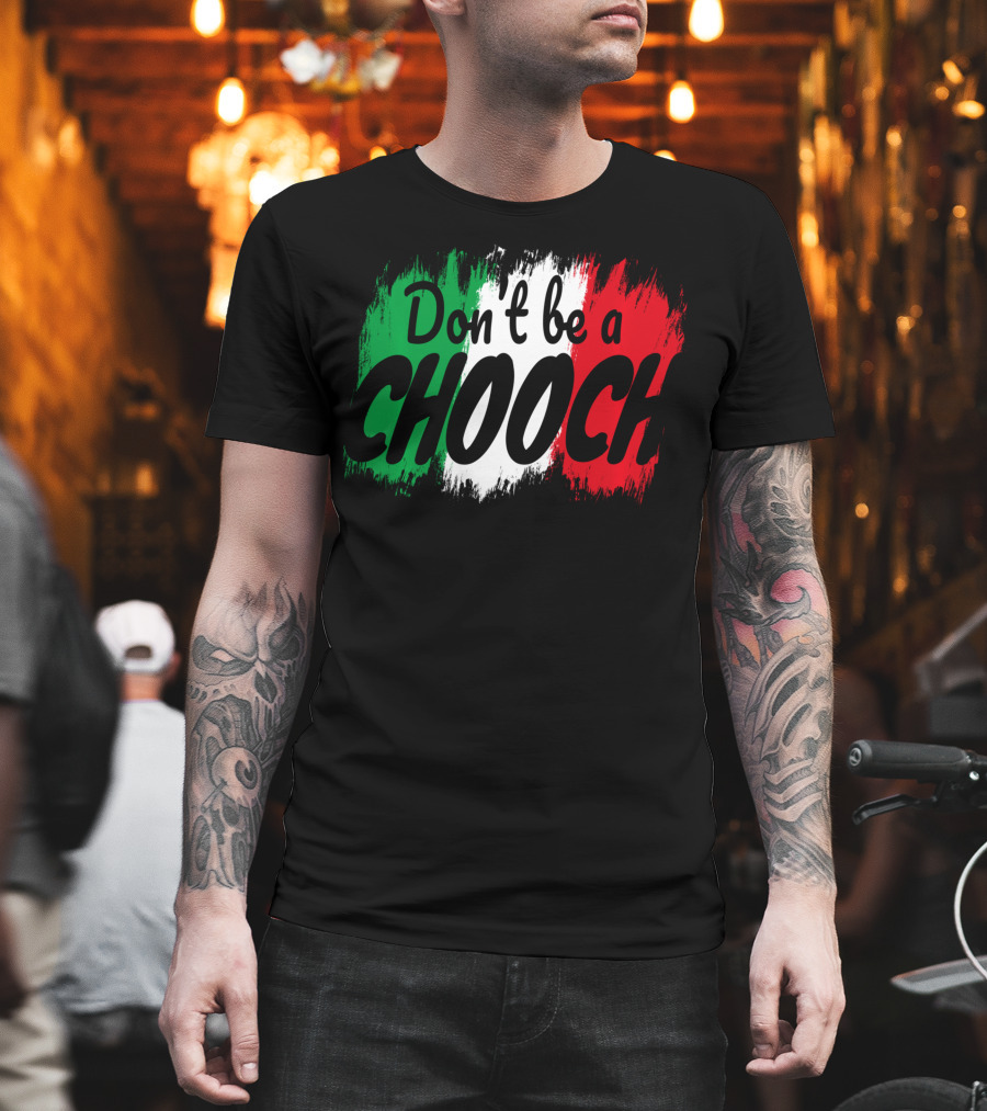 Don't Be a Chooch Italian Slang Italia Quote Italia T-Shirt