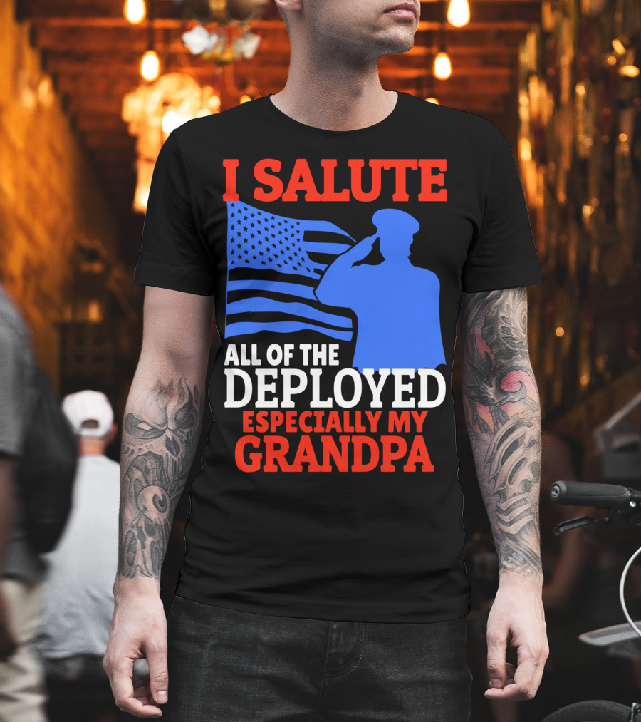 I Salute All of the Deployed Especially My Grandpa American Flag Salute T-Shirt