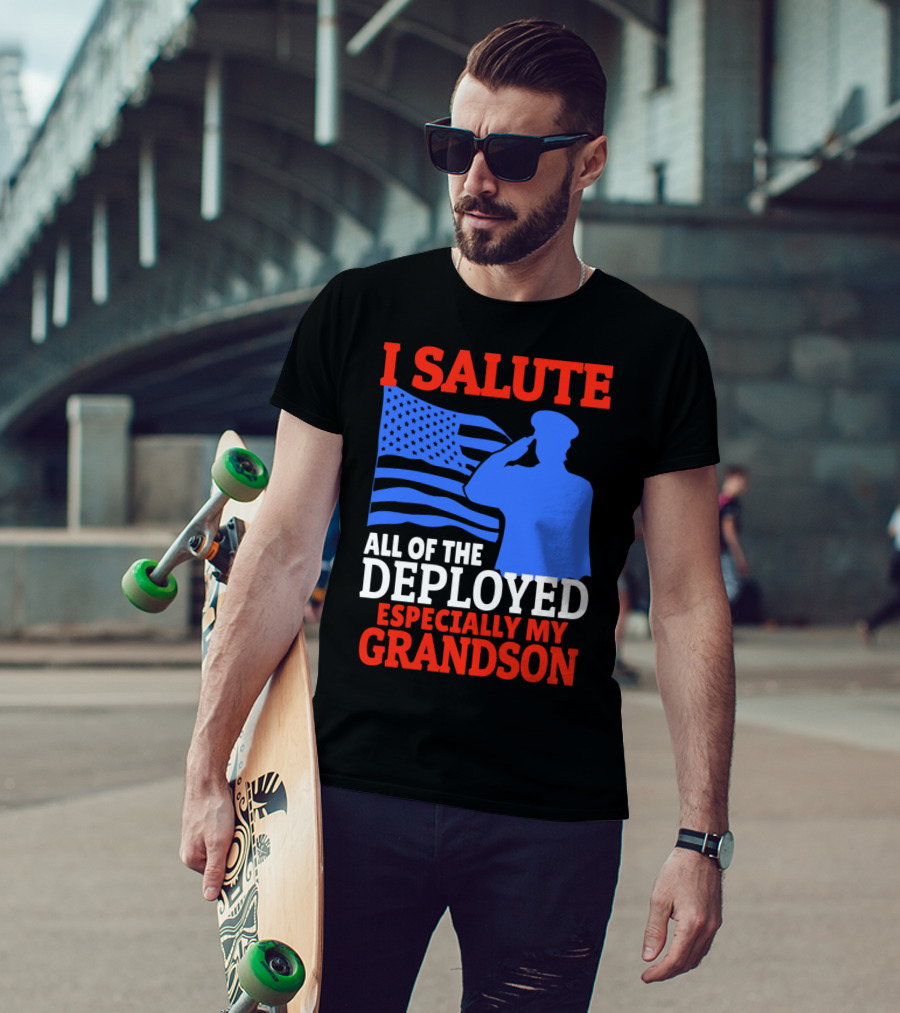 I Salute All Of The Deployed Especially My Grandson T-Shirt