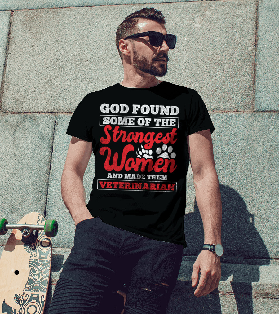 God Found Some Of The Strongest Women And Made Them Veterinarian T-Shirt