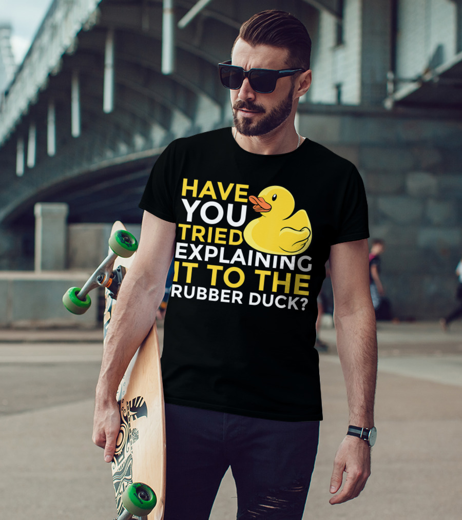 Have You Tried Explaining It To The Rubber Duck Official Programmer Problem Solving Humor T-Shirt