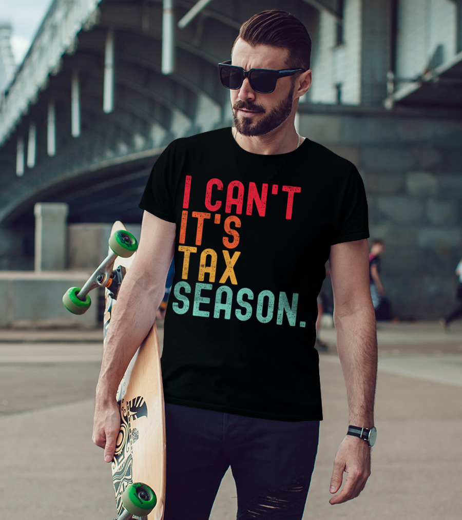 I Can't It's Tax Season Accountant Accounting T-Shirt