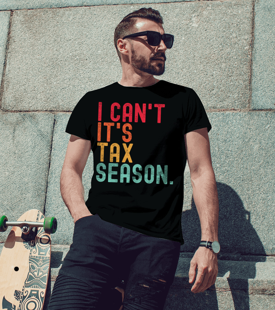I Can't It's Tax Season Accountant Accounting T-Shirt