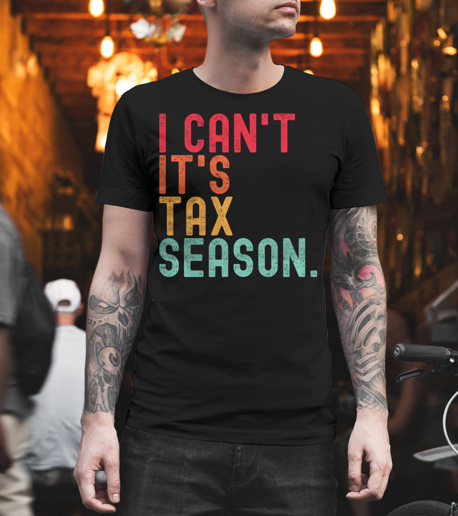 I Can't It's Tax Season Accountant Accounting T-Shirt