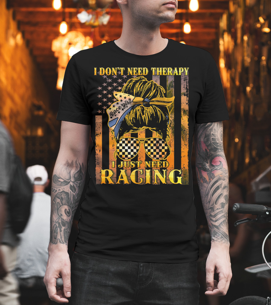 I Don't Need Therapy I Just Need Racing Race Girl Messy Bun Checkered Sunglasses American Flag T-Shirt