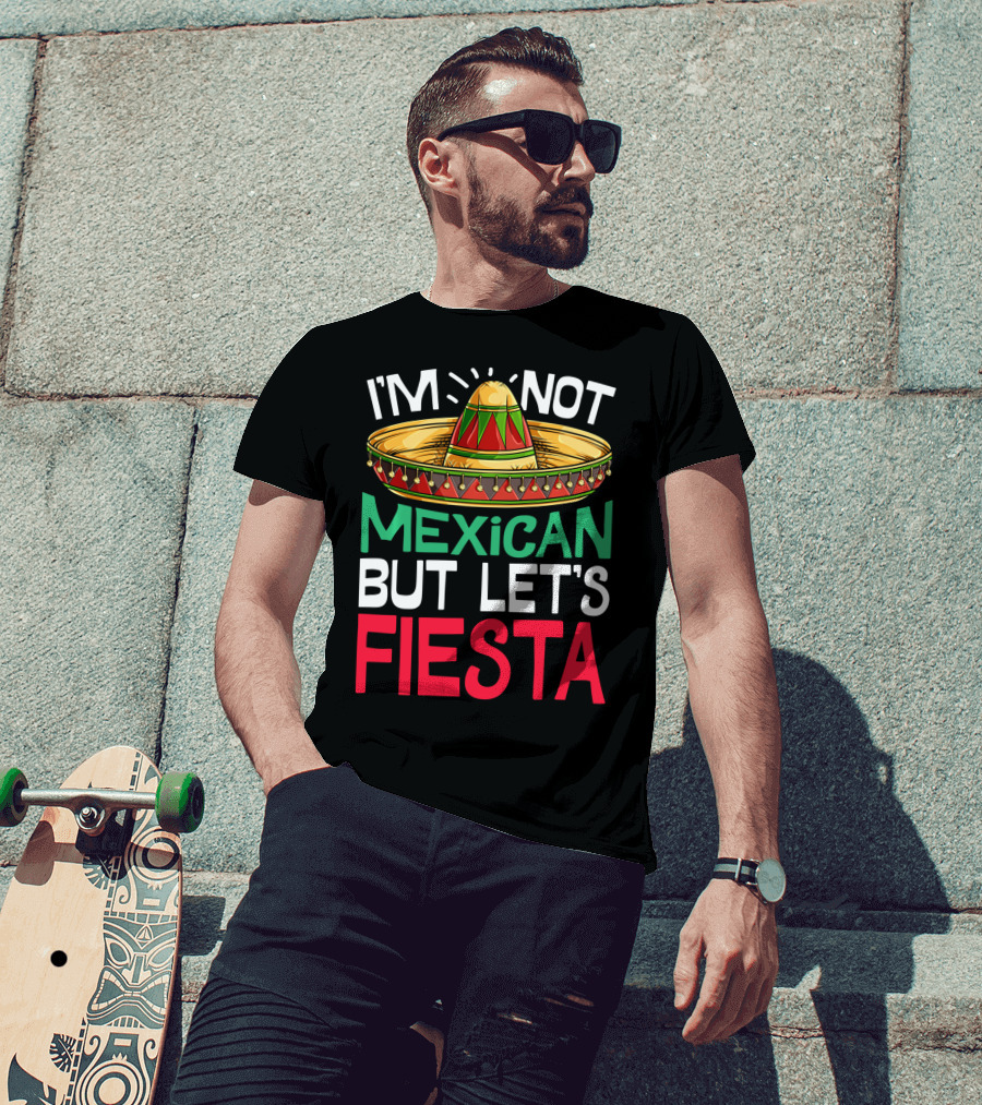 I'm Not Mexican But Let's Fiesta Sombrero T-Shirt