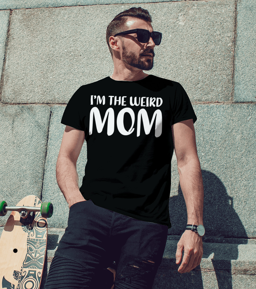 I'm The Weird Mom T-Shirt