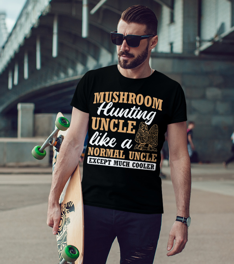 Mushroom Hunting Uncle Like A Normal Uncle Except Much Cooler Mycology Expert Fungi T-Shirt