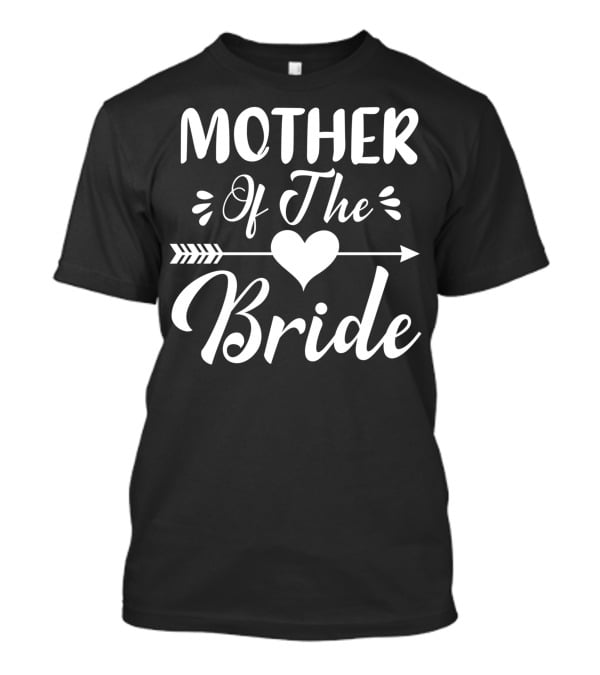 Mother Of The Bride Heart And Arrow Matching Bridal Party T-Shirt