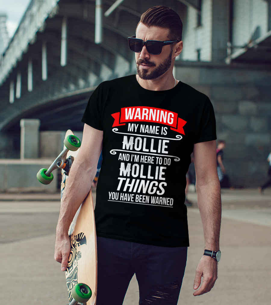 WARNING My Name Is Mollie And I'm Here To Do Mollie Things You Have Been Warned T-Shirt