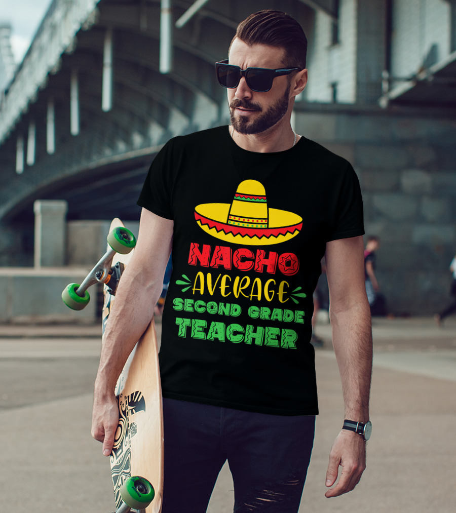 Nacho Average Second Grade Teacher Sombrero T-Shirt