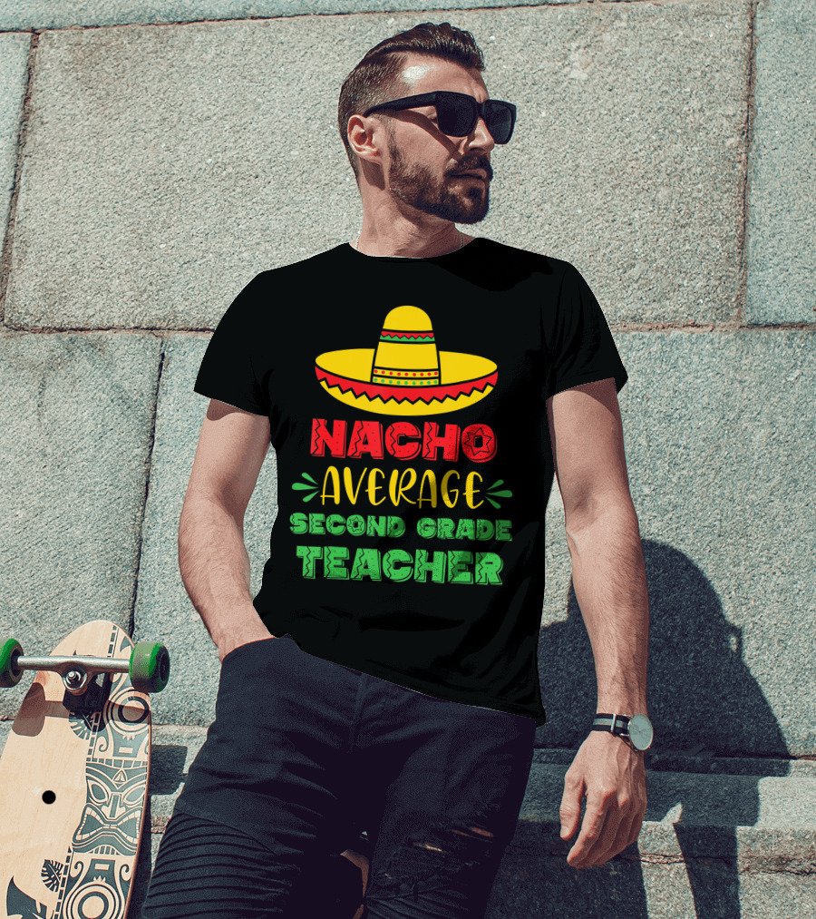 Nacho Average Second Grade Teacher Sombrero T-Shirt