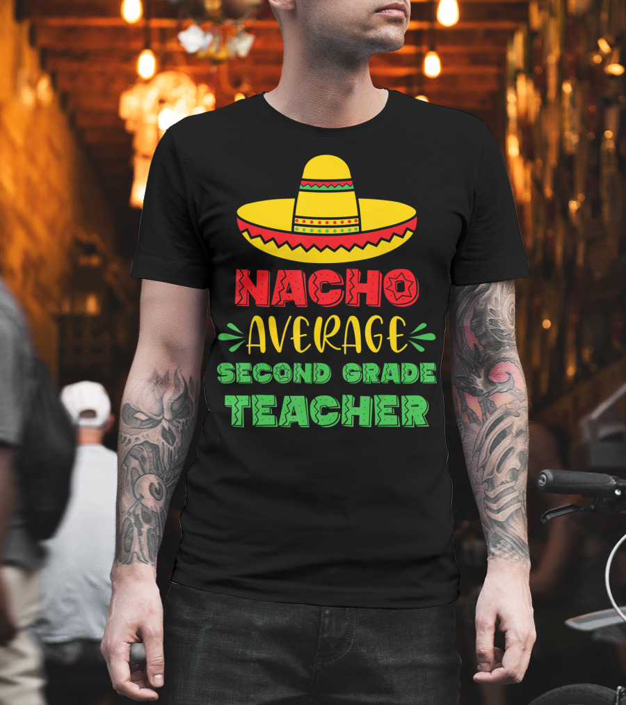 Nacho Average Second Grade Teacher Sombrero T-Shirt