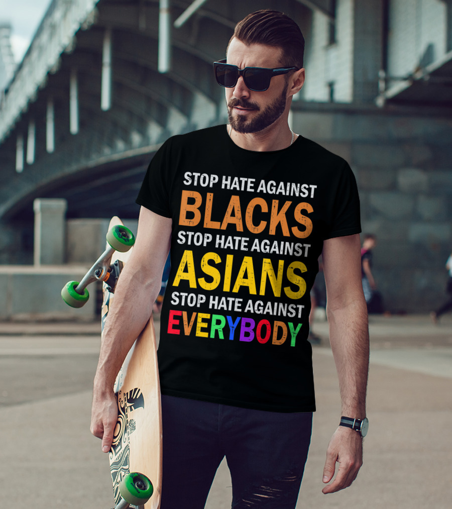 Stop Hate Against Blacks Asians Everybody Unity Message T-Shirt